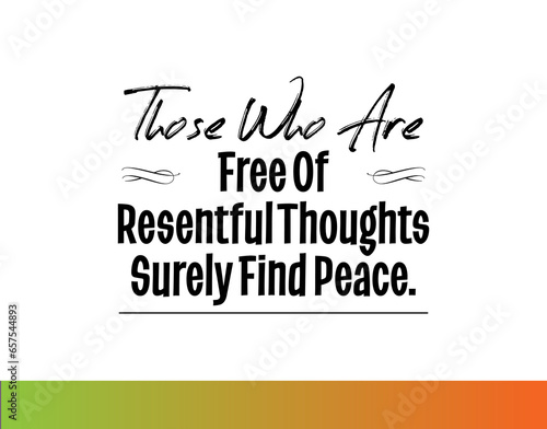 "Those Who Are Free of Resentful Thoughts Surely Find Peace". Inspirational and Motivational Quotes Vector. Suitable for Cutting Sticker, Poster, Vinyl, Decals, Card, T-Shirt, Mug and  Other.
