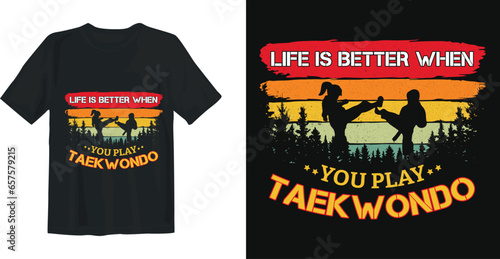 Life is better when you play taekwondo t-shirt design