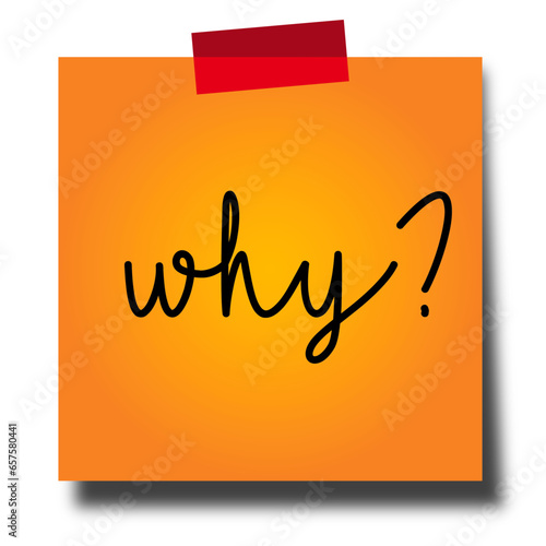 Why question on a sticky note, Explanation required. Asking for a reason.