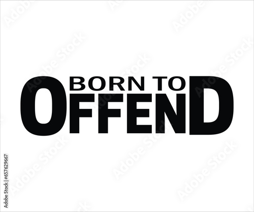 Born to offend T-shirt
