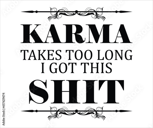 Karma takes too long i got this shit T-shirt