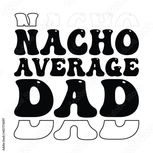 Nacho average Dad, Dad Svg,