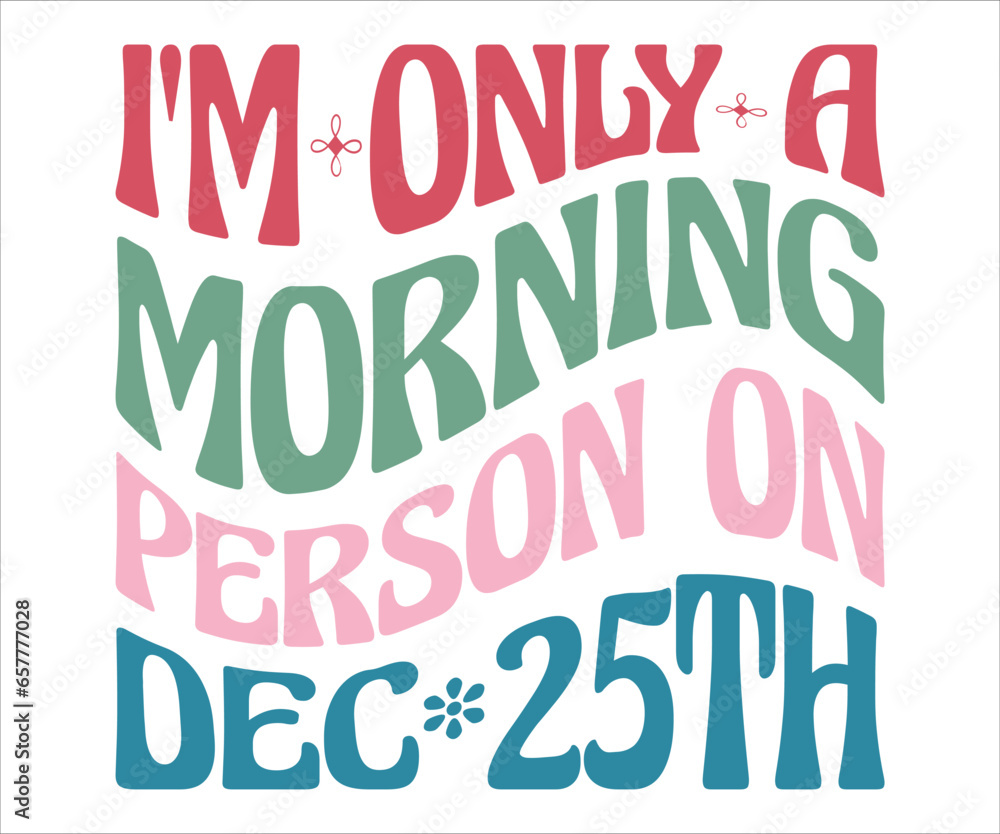 I'm Only A Morning Person On Dec 25th T-shirt, Christmas T-shirt, Funny Christmas Quotes, Merry Christmas Saying, Holiday Saying, New Year Quotes, Winter Quotes, Cut File for Cricut