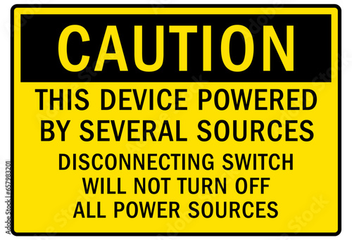 Multiple power source warning sign and labels this device powered by several sources. Disconnecting switch will not turn off all power sources