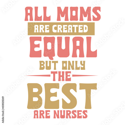 all moms are created equal but only the best are nurses svg