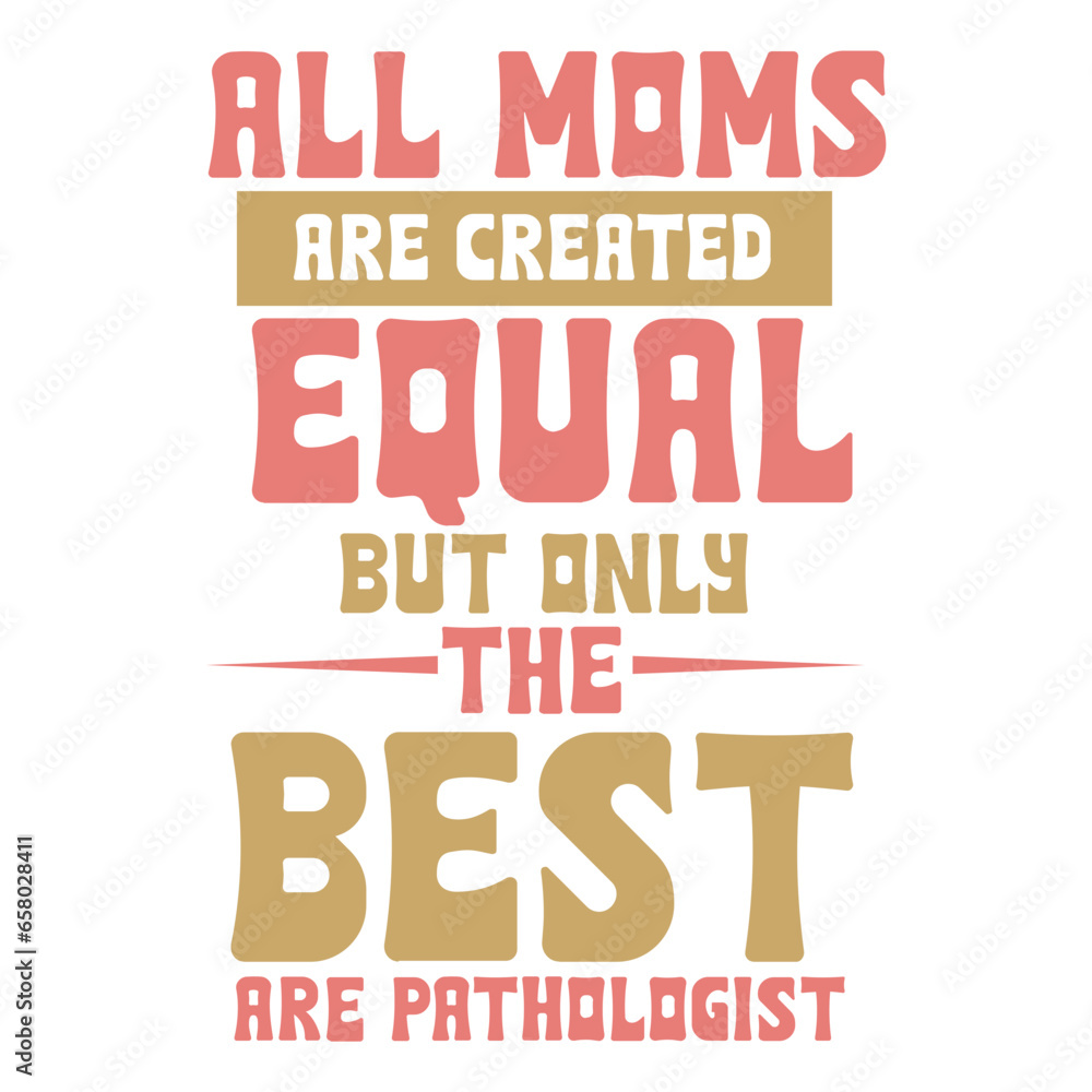all moms are created equal but only the best are pathologist svg all moms are created equal but only the best are pathologist svg