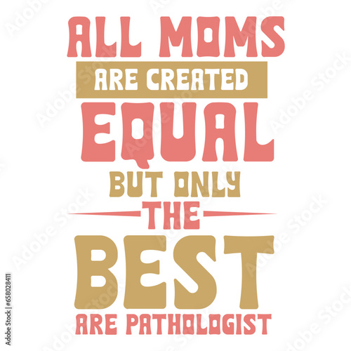 all moms are created equal but only the best are pathologist svg