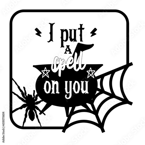 Black and white I put a spell on you Halloween design