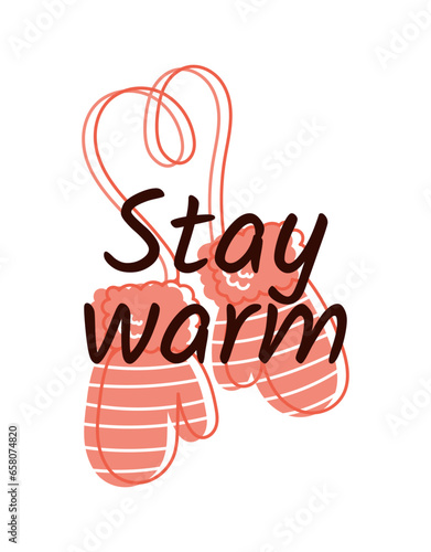 Lettering stay warm. New Year and Christmas cozy card, poster with knitted mittens. Winter illustration.