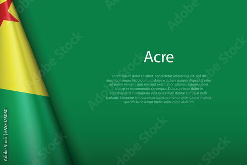 flag Acre, state of Brazil, isolated on background with copyspace