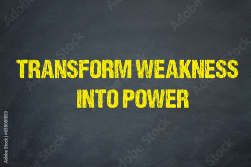 transform weakness into power