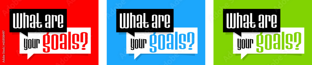 What are your goals? on speech bubble What are your goals? on speech bubble