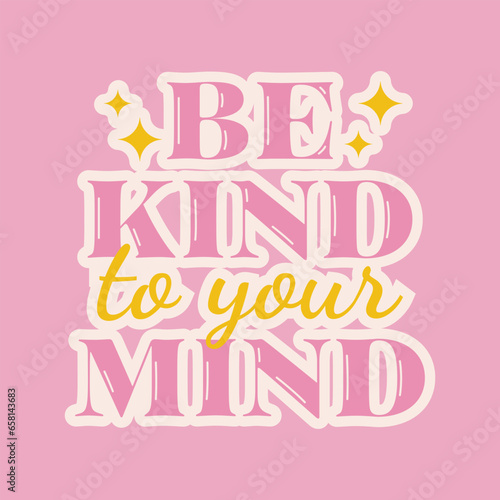 Be kind to your mind Inspirational phrase. Retro 70s groovy sticker. Mental health support. Vector illustration