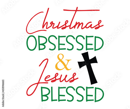 Christmas Obsessed and Jesus Blessed Saying T-shirt, Christmas T-shirt, Funny Christmas Quotes, Merry Christmas Saying, Holiday Saying, New Year Quotes, Winter Quotes, Cut File for Cricut