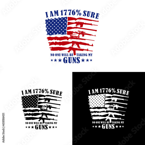 I'am 1776% Sure No One Will Be Taking My Guns, Distressed American Flag Guns, 2nd Amendment Flag Guns vector illustration