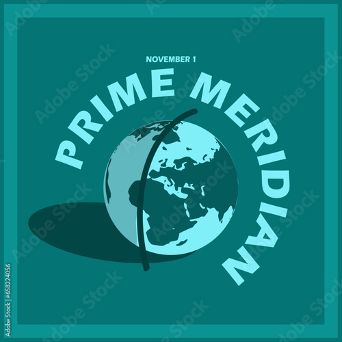 An earth with a line stretching between the eastern and western parts of the earth, with bold text in frame on dark turquoise background to commemorate Prime Meridian Day on November 1