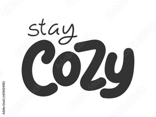 Stay cozy hand drawn lettering phrase. Black text isolated on white. Typography print. Seasonal winter autumn inscription. Design element