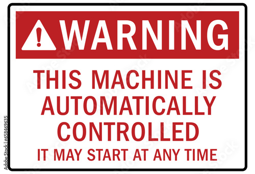 Machinery service warning sign and labels this machine is automatically controlled. It may start at any time