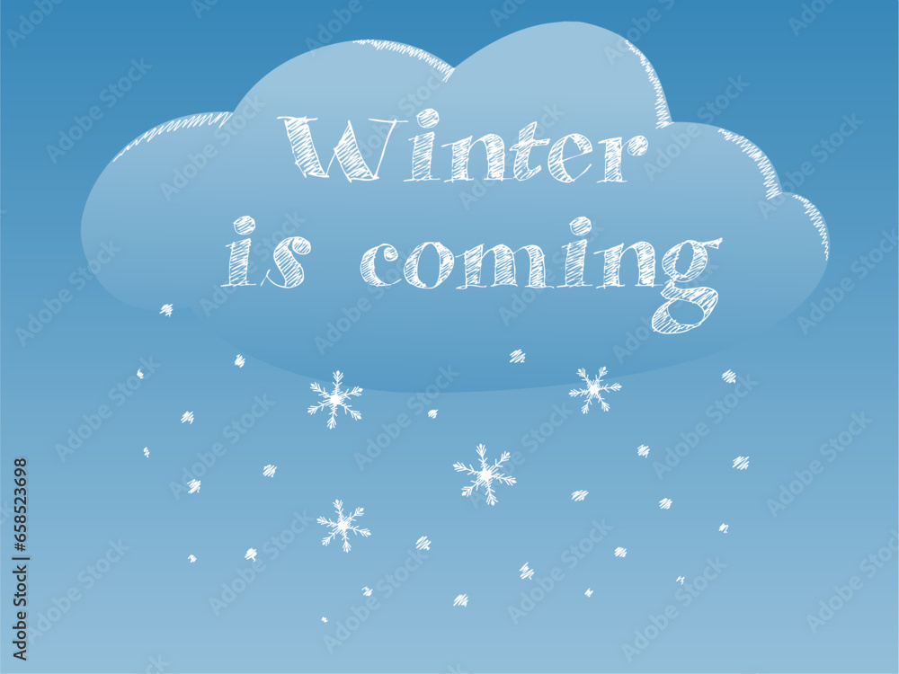 Winter is coming, handwritten lettering and ink drawing for winter holidays design. Vector illustration of cloud and snowflakes on white background for poster, postcard.