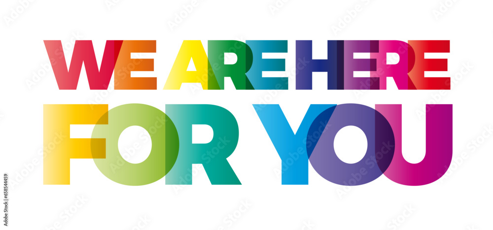 The word We are here for you. Vector banner with the text colored rainbow. The word We are here for you. Vector banner with the text colored rainbow.