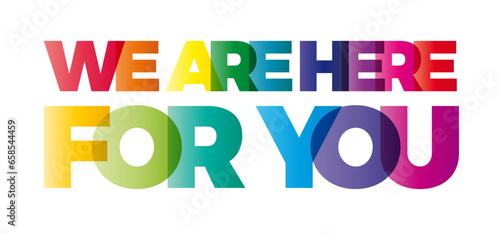 The word We are here for you. Vector banner with the text colored rainbow. photo