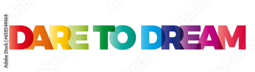 The word Dare to dream. Vector banner with the text colored rainbow.
