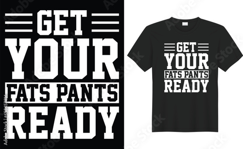 Get your fat pants ready typography vector t-shirt Design. Perfect for print items and bag, banner, sticker, mug, template. Handwritten vector illustration. Isolated on black background.