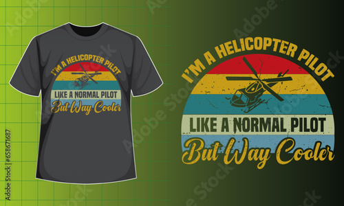 I'm A Helicopter Pilot Like A Normal Pilot But Way Cooler T-shirt