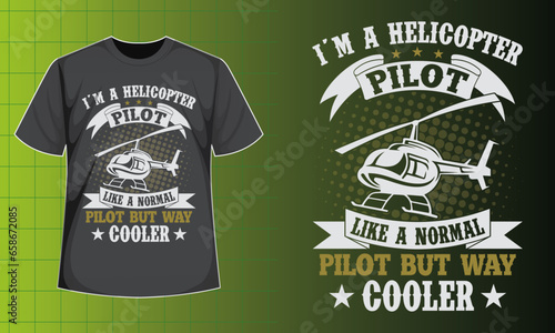 I'm A Helicopter Pilot Like A Normal Pilot But Way Cooler T-shirt