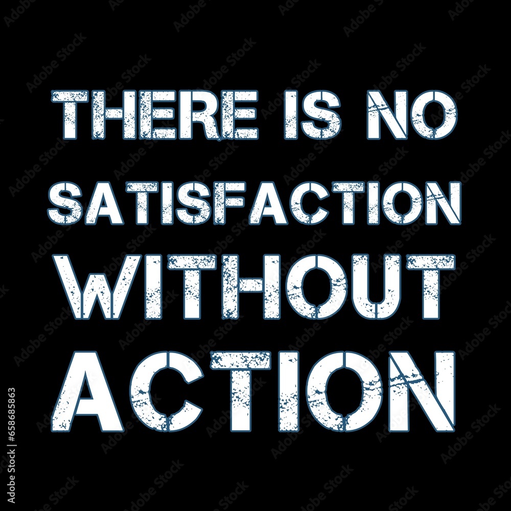 There is no satisfaction without Action text of motivation quote