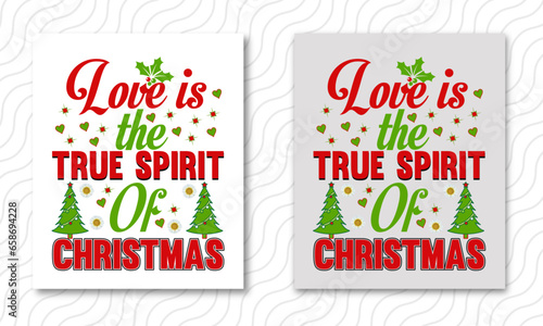 love is the true spirit of Christmas,,Christmas Day T Shirt Design ,Christmas Quote Sayings Illustration. Hand drawn lettering typography for x mas greeting card, t shirt, invitation, gift.