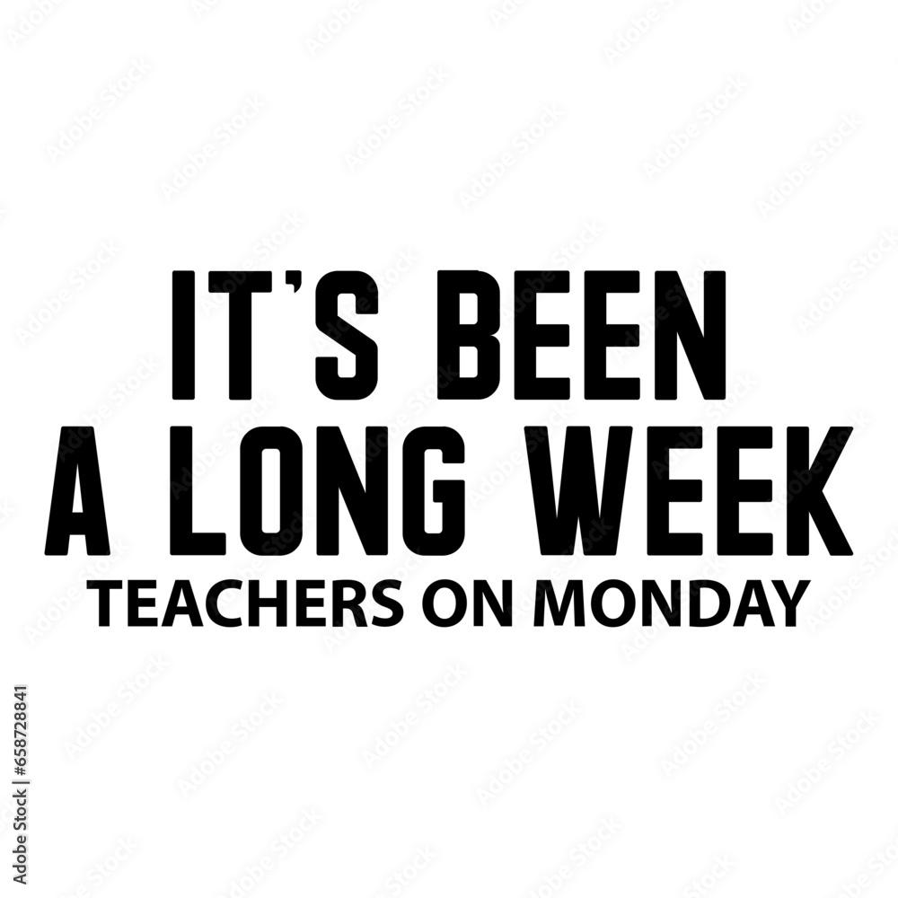 It's Been A Long Week Teachers On Monday Svg