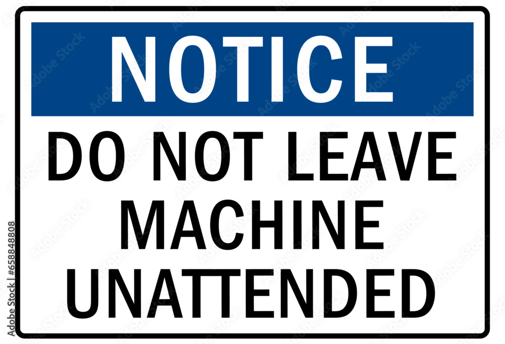 Do not operate machinery warning sign and labels do not leave machine unattended