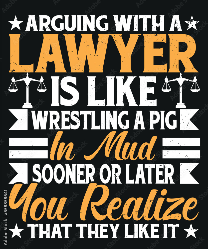 arguing with a lawyer is like wrestling a pig in mud sooner or later you realize that they like it