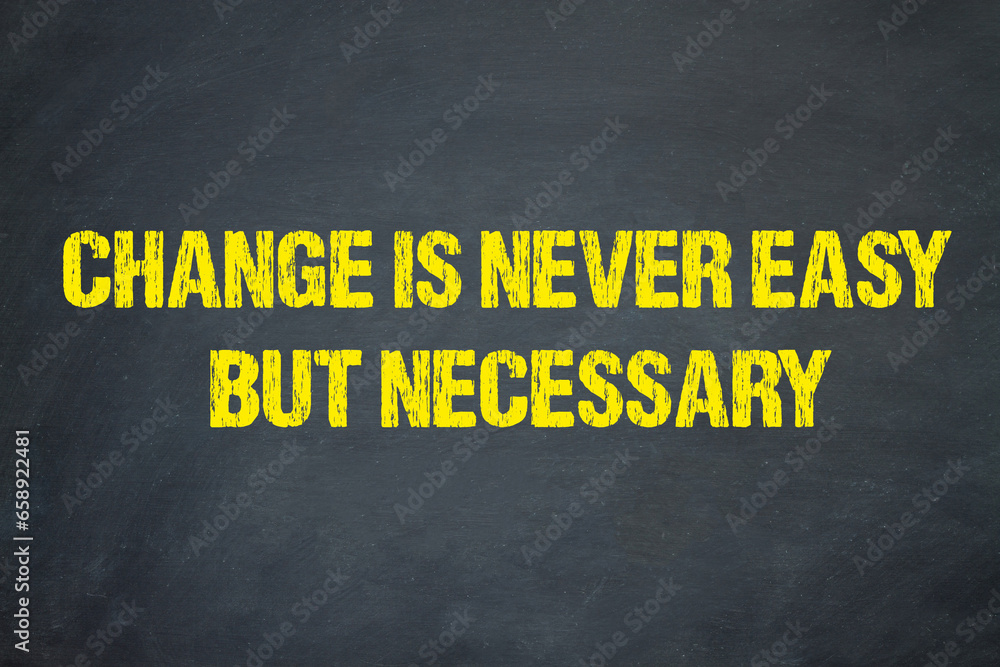 Change is never easy but necessary	 - obrazy, fototapety, plakaty 