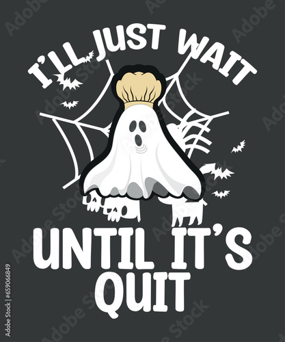 I'll Just Wait Until It's Quiet T-Shirt design vector, Lunch Lady Halloween, funny ghost, spooky halloween t-shirt, celebrate halloween, year check, ghost halloween shirt, halloween party, holiday spi