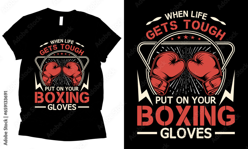 When Life Gets Tough Put On Your Boxing Gloves fighter t-shirt design.