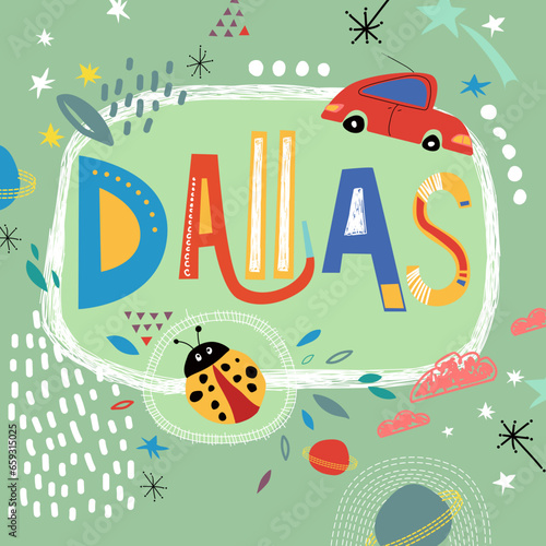 Bright card with beautiful name Dallas in planets, car and simple forms. Awesome male name design in bright colors. Tremendous vector background for fabulous designs