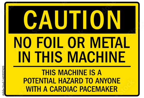Pacemaker and magnetic hazard warning sign and labels no foil or metal in this machine. This machine