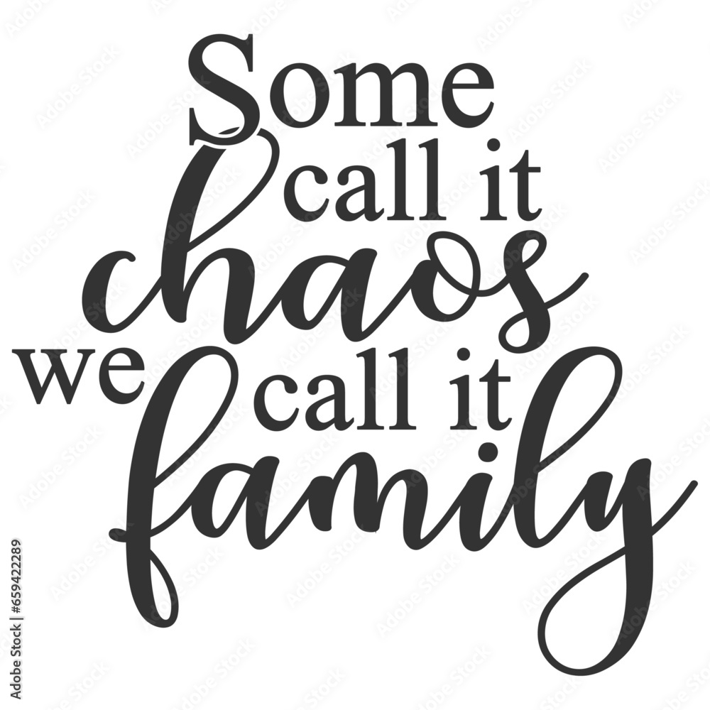 Some Call It Chaos We Call It Family - Family Illustration