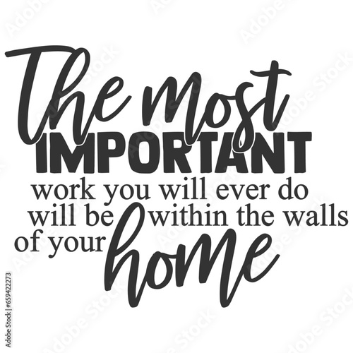 The Most Important Work You Will Ever Do Will Be Within The Walls Of Your Home - Family Illustration