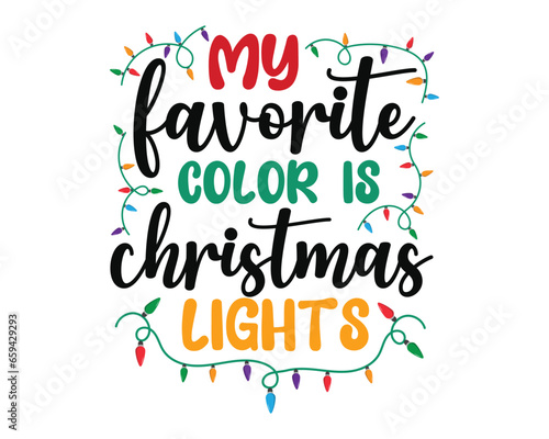 Merry Christmas T-shirt design,my favorite color is christmas lights.Christmas typography hand-drawn lettering for Xmas greeting cards, invitations. Suitable for t-shirts, mugs, gift printing presses.