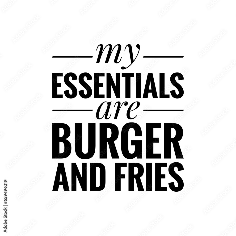 ''My essentials are burger and fries'' Quote Illustration