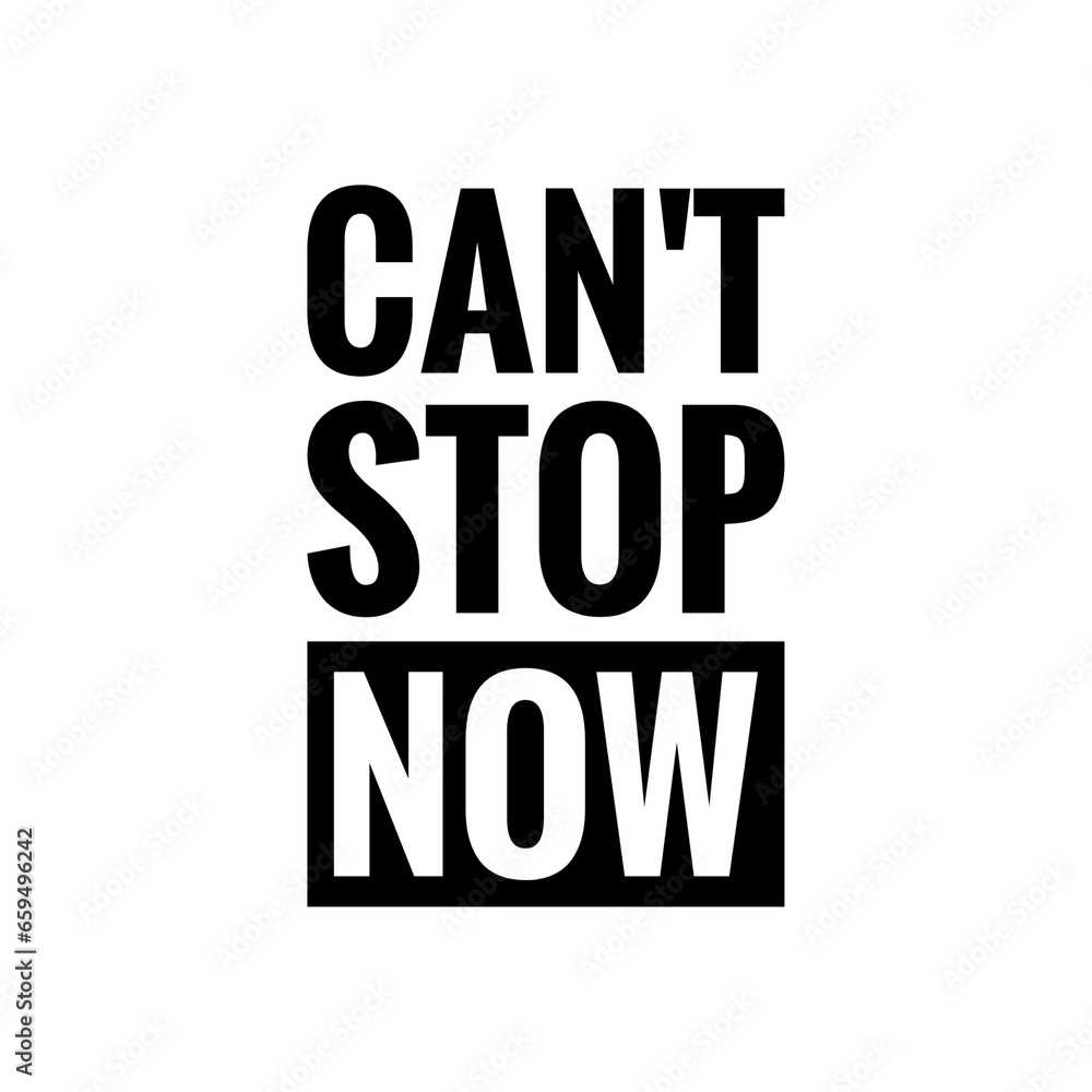''Can't stop now'' Quote Illustration, ''Keep Moving Forward'' Concept ''Can't stop now'' Quote Illustration, ''Keep Moving Forward'' Concept