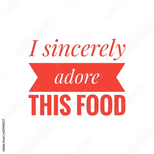 ''I sincerely adore this food'' Quote Illustration