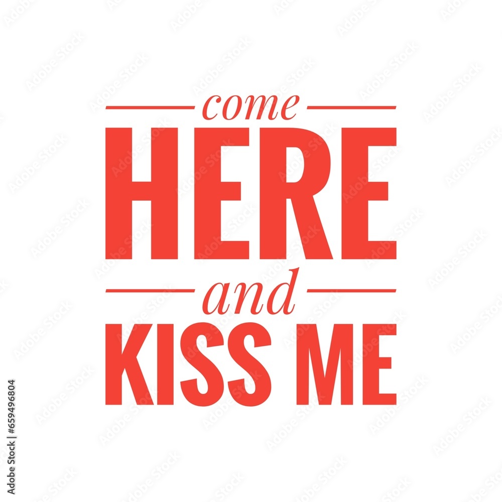 Fototapeta premium ''Come here and kiss me'' Romantic Quote Illustration