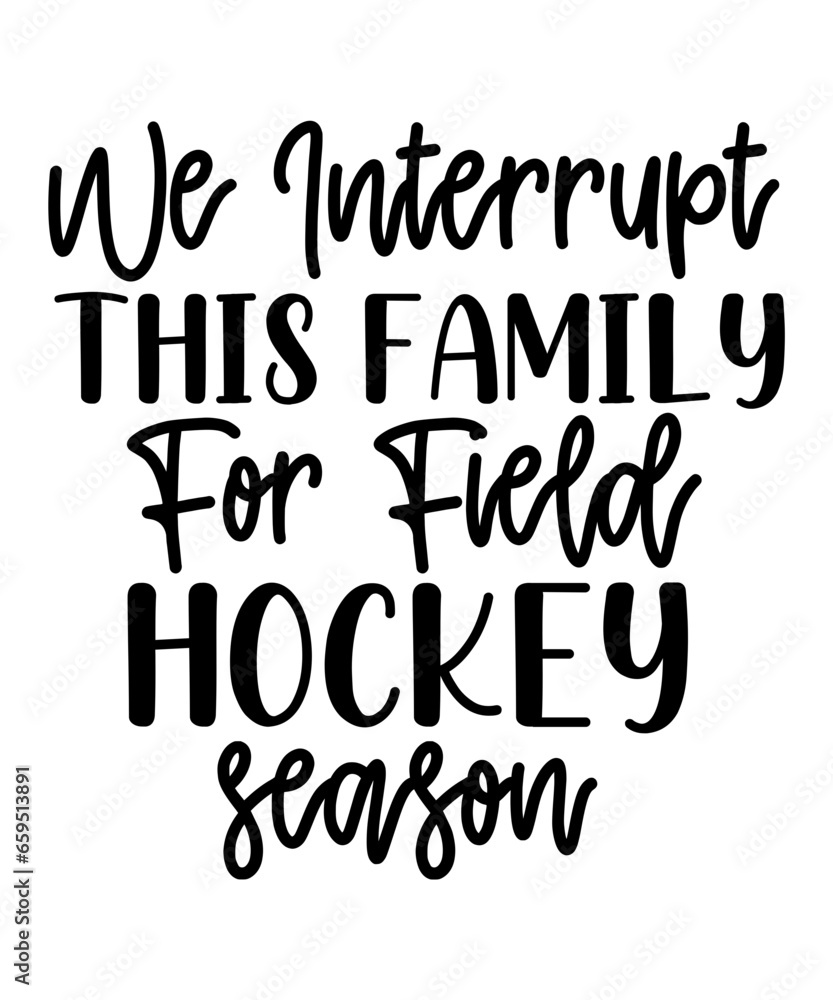 we interrupt this family for Field Hockey season svg