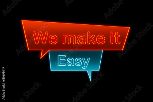 We make it easy. Neon speech bubble in orange and blue. Slogan, easy going, positive emotion, never mind, relaxation, motto, cool attitude.
