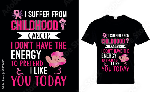 I suffer from childhood cancer i don't have the energy to pretend i like you today    Breast Cancer Awareness T-Shirt Design
