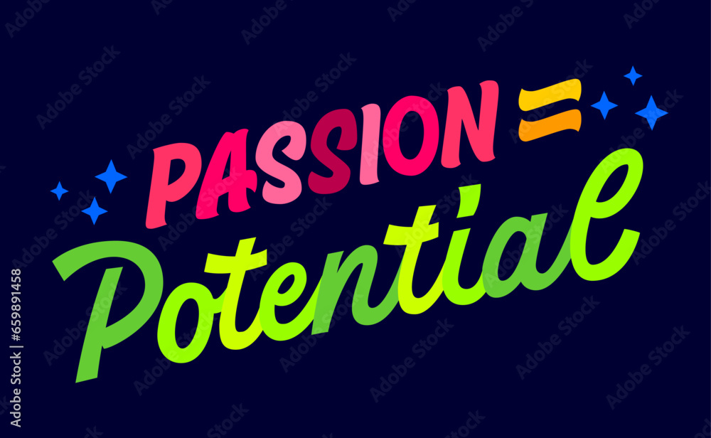 Inspirational phrase in bright, vibrant hues on a dark background, Passion equals potential.  Design element with modern script style lettering. Bold motivational quote typography for any purposes